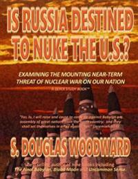 Is Russia Destined to Nuke the U.s.?