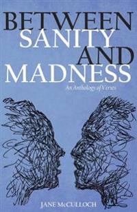 Between Sanity and Madness: An Anthology of Verses