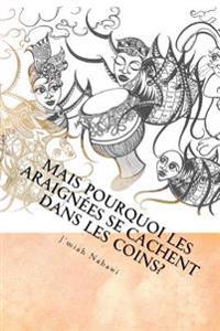 Mais pourquoi les araignées se cachent dans les coins?: C'est la faute d'Anansi! Traduit de l'anglais par Sandy Lochu