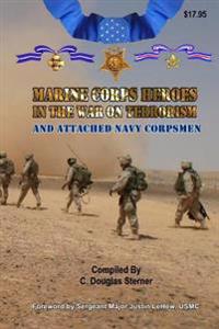 Marine Corps Heroes in the War on Terrorism: And Attached Navy Corpsmen