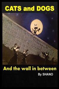 CATS and DOGS and the wall in between