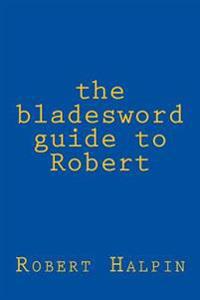 The bladesword guide to Robert