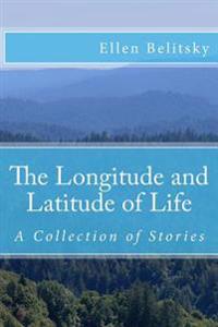 The Longitude and Latitude of Life: A Collection of Stories