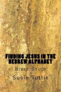 Finding Jesus in the Hebrew Alphabet: Bible Study