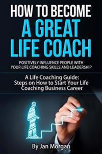 How to Become a Great Life Coach