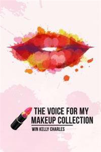 The Voice for My Makeup Collection