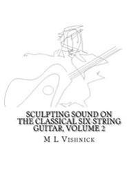 Sculpting Sound on the Classical Six-String Guitar Volume 2: Studies in New Morphological Notation