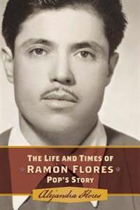 The Life and Times of Ramon Flores: Pop's Story
