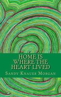 Home Is Where the Heart Lived
