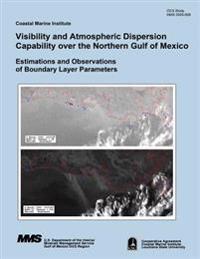Visibility and Atmospheric Dispersion Capability over the Northern Gulf of Mexico: Estimations and Observations of Boundary Layer Parameters