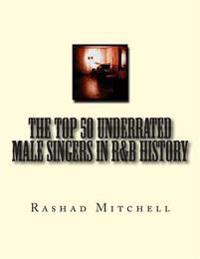 The Top 50 Underrated Male Singers in R&b History