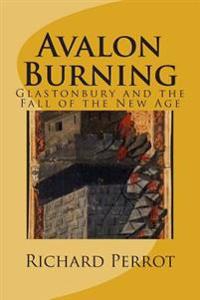 Avalon Burning: Glastonbury and the Fall of the New Age