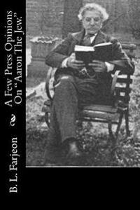 A Few Press Opinions On "Aaron The Jew."