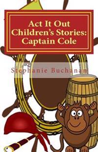 Act It Out Children's Stories: Captain Cole