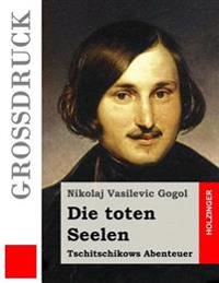Die toten Seelen (Großdruck): Tschitschikows Abenteuer
