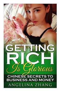 Getting Rich Is Glorious: Chinese Secrets to Business and Money