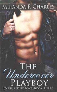 The Undercover Playboy (Captured by Love Book 3)