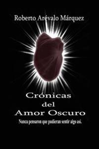 Cronicas del amor oscuro: Nunca pensaron que pudieran sentir algo así