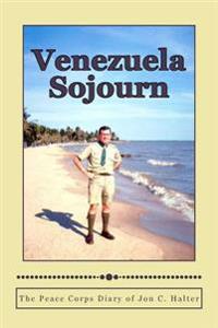 Venezuela Sojourn: The Peace Corps Diary of Jon C. Halter
