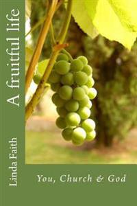 A fruitful life: You, Church & God