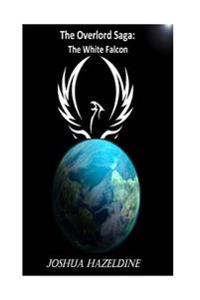 The White Falcon: The Overlord Saga Book One