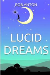 Lucid Dreams: How To, Secrets, Tips And Techniques, Master, Visions, Meditation, Metaphysics, New Age, Guide, Meaning, Control, Step