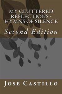 My Cluttered Reflections - Hymns of Silence: Second Edition