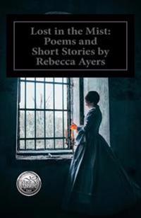 Lost in the Mist: Poems and Short Stories