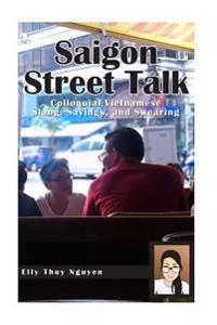 Saigon Street Talk: Colloquial Vietnamese Slang, Sayings, and Swearing