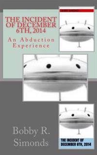 The Incident of December 6th, 2014: An Abduction Experience