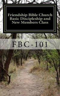Friendship Bible Church Basic Discipleship and New Members Class