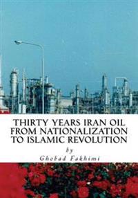 Thirty Years Iran Oil: From Nationalization To Islamic Revolution