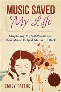 Music Saved My Life: Misplacing My Self-Worth and How Music Helped Me Get It Back