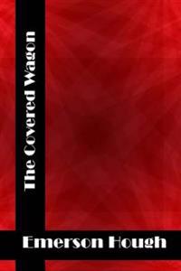 The Covered Wagon: (Emerson Hough Classics Collection)