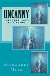 Uncanny: Haunting Facts in Fiction