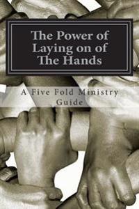 The Power of Laying on of The Hands: An Apostolic Teaching