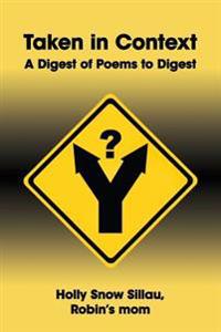 Taken in Context: A Digest of Poems to Digest