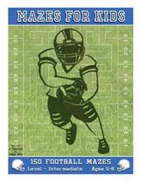 Mazes for Kids: 150 Football Mazes: Level Intermediate