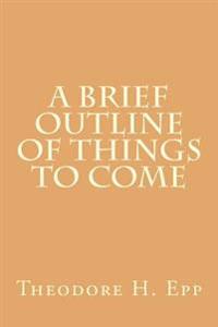 A Brief Outline of Things to Come