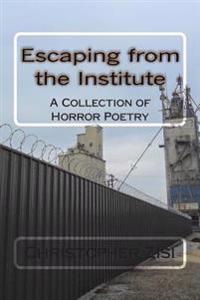 Escaping from the Institute: A Collection of Horror Poetry
