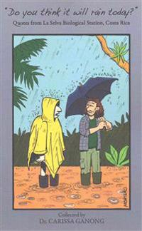 Do you think it will rain today?: Quotes from La Selva Biological Station, Costa Rica