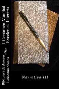 I Certamen Mundial Excelencia Literaria: Narrativa III