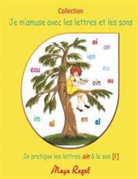 Je m'amuse avec les lettres et les sons: Je pratique les lettres ain