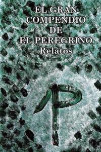 El Gran Compendio De El Peregrino: Relatos