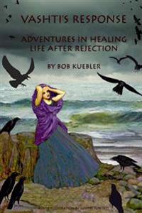 Vashti's Response: Adventures in Healing - Life After Rejection