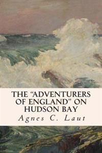 The "Adventurers of England" on Hudson Bay
