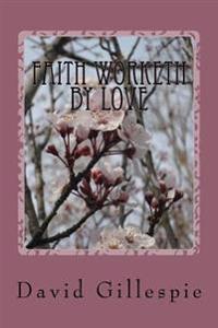 Faith Worketh by Love