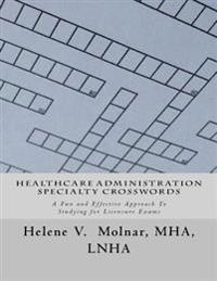 Healthcare Administration Specialty Crosswords: A Fun and Effective Approach To Studying for Licensing Exams