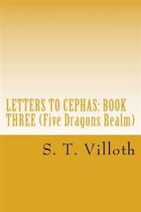 Letters to Cephas: Book Three: An Account of the Travels of Thomas the Apostle along the Silk Road, in the Third and Fourth Years after t
