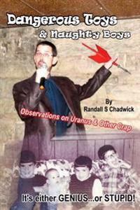 Dangerous Toys & Naughty Boys: Observations on Uranus and Other Crap
